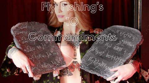 Fly Fishing's 10 Commandments