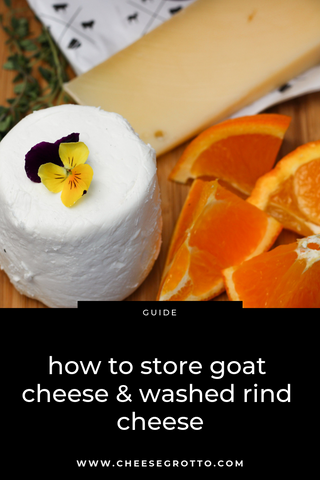 How to Store Goat Cheese & Washed Rind Cheese
