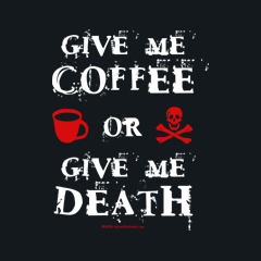 Give Me Coffee or Give Me Death by Melody Gardy