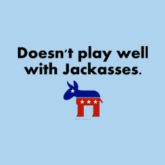 Doesn't Play Well with Jackasses 