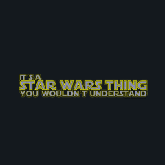 It's a Star Wars Thing You Wouldn't Understand by Melody Gardy