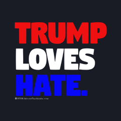 Love Trumps Hate Trump Loves Hate