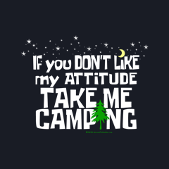If You Don't Like My Attitude, Take Me Camping