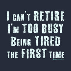 I Can't Retire I'm Too Busy Being Tired the First Time by Melody Gardy + House Of HaHa