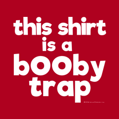 This Shirt is a Booby Trap Nice Boobs Humor Pun Joke by Melody Gardy