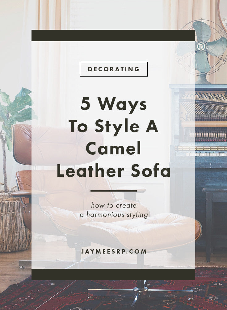 5 Ways To Style A Camel Leather Sofa