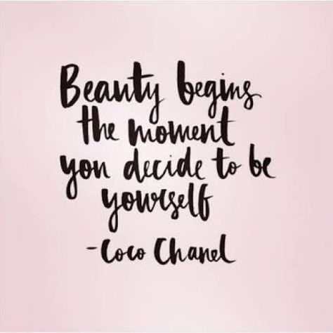 "Beauty begins the moment you decide to be yourself" Coco Chanel