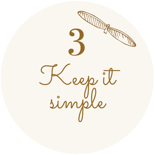 3 - Keep it simple
