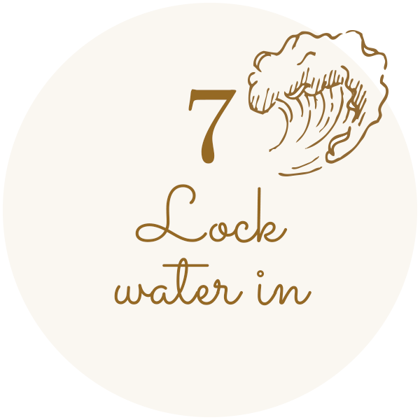 7 - Lock water in
