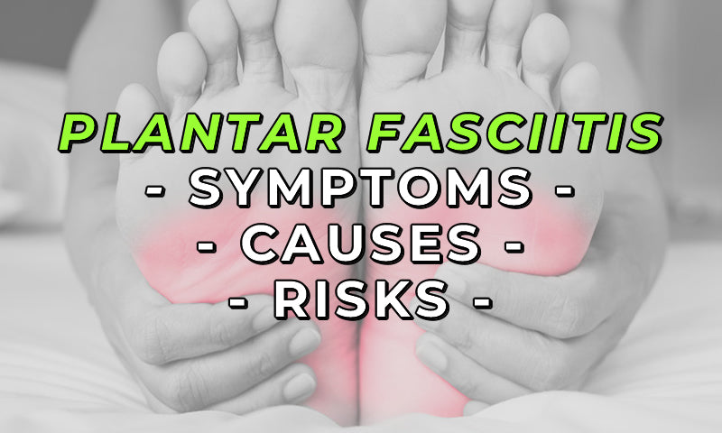 Symptoms, Causes and Risks of Plantar Fasciitis