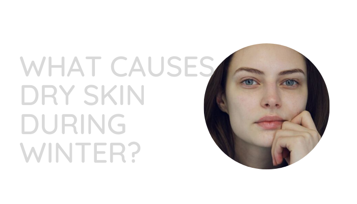 What Causes Dry Skin During Winter – Dermaworks