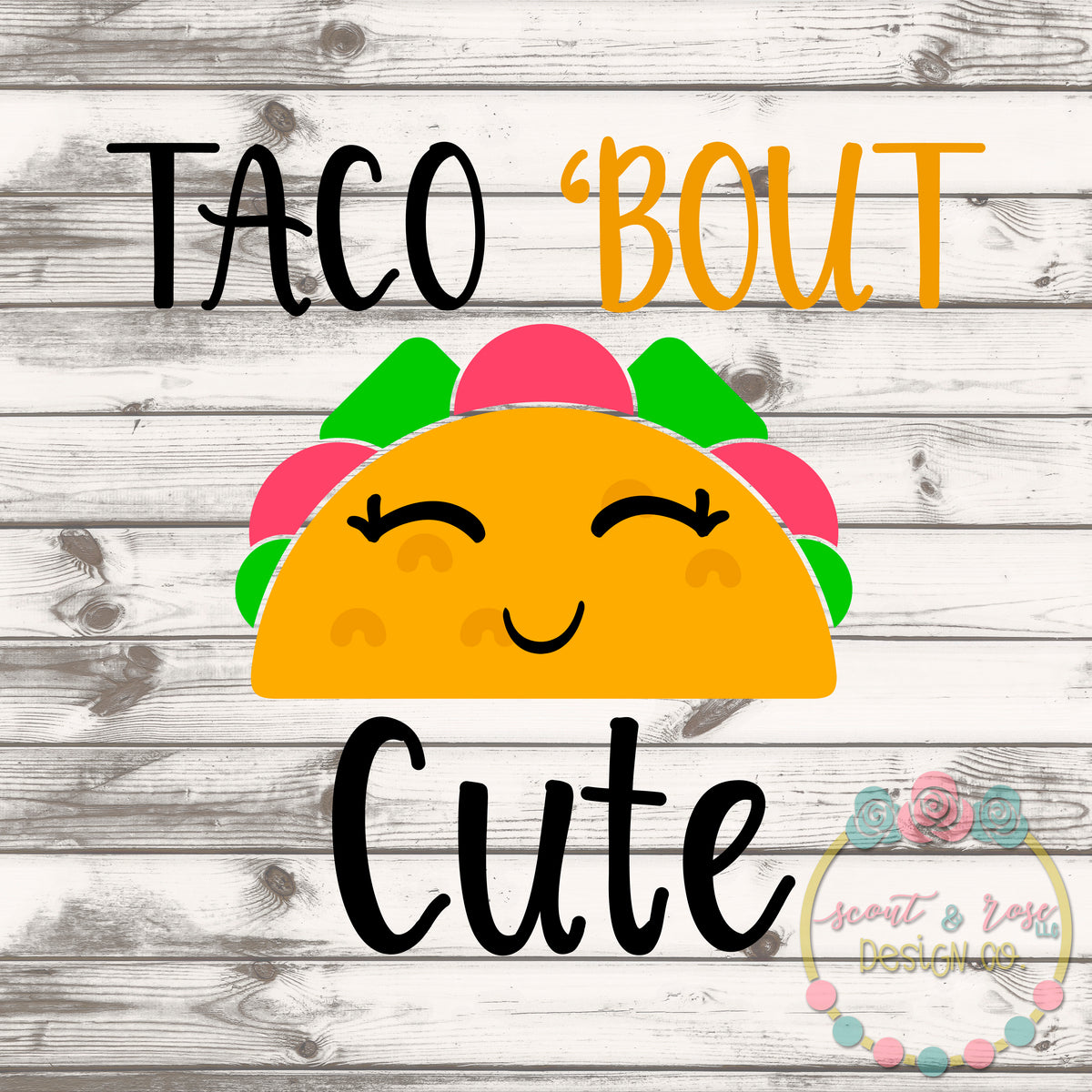 Taco Bout Cute Svg Dxf Png Scout And Rose Design Co