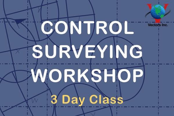 Vectors Inc. Control Surveying - 3 Day Workshop