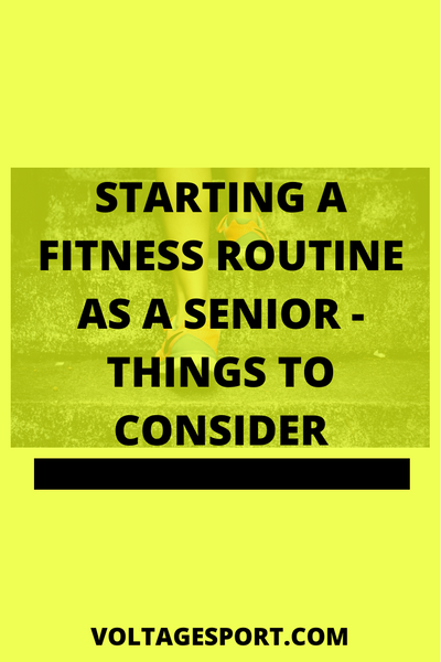 STARTING A FITNESS ROUTINE AS A SENIOR - THINGS TO CONSIDER