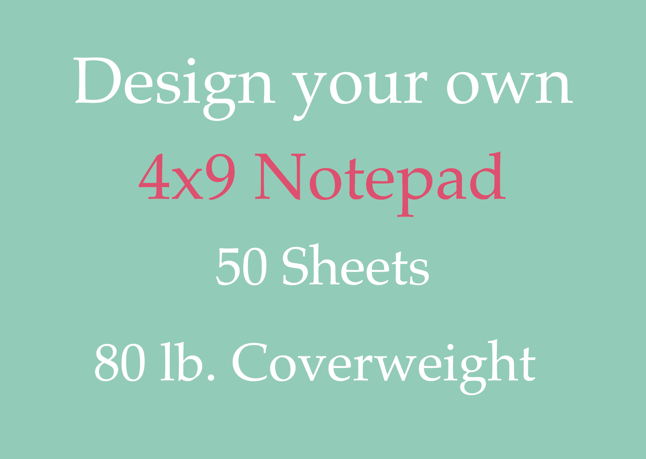 Design Your Own 4x9 Notepad (50 sheets 