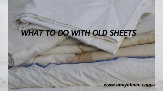 What to do with old sheets