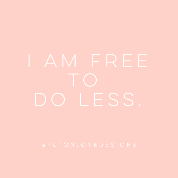 Affirmation: I am free to do less. 