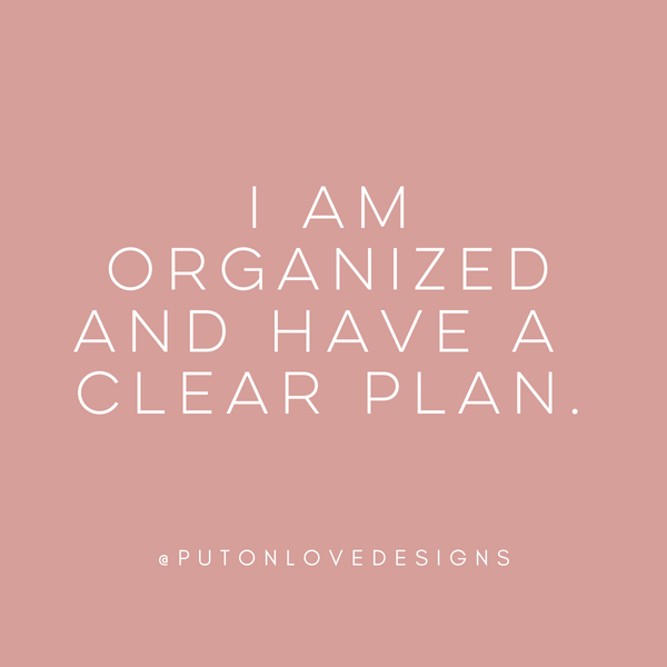 Affirmation: I am organized and have a clear plan. 