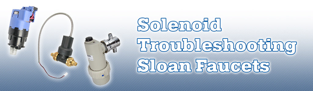 Solenoid Troubleshooting Sloan Faucets