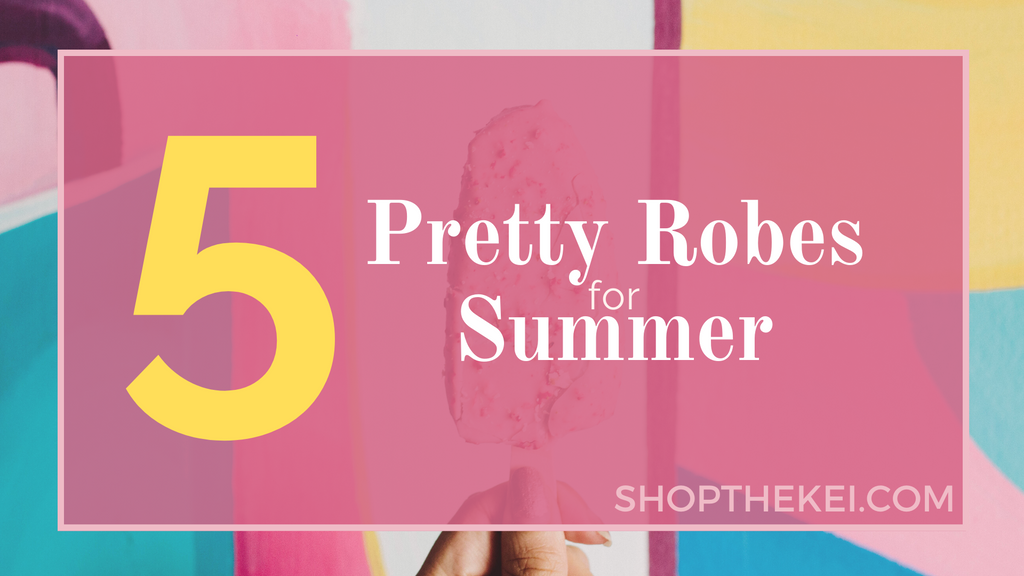 5 pretty robes for summer, ShoptheKei.com