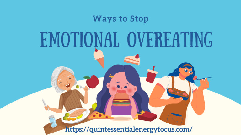 Ways To Stop Emotional Overeating Quintessential Energy Focus