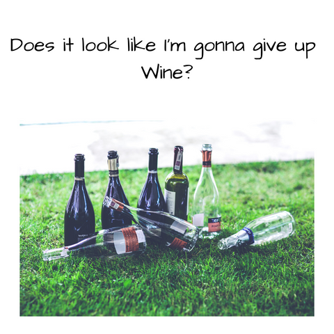 Not Gonna Give Up Wine