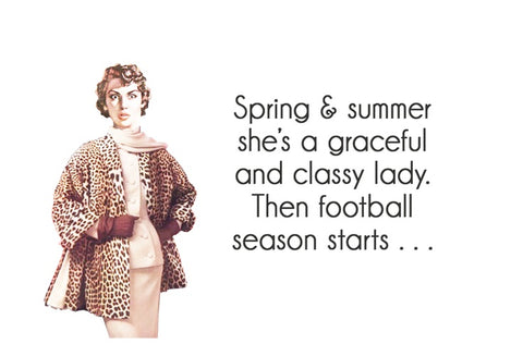 Spring and summer she's a graceful and classy lady. Then football season starts