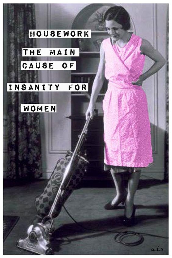 Housework, the main cause of insanity for women