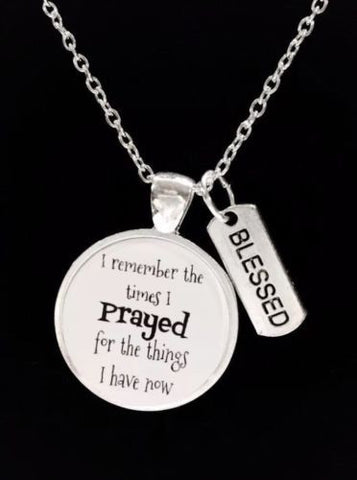 I Remember The Times I Prayed For The Things I Have Now Blessed Quote Necklace
