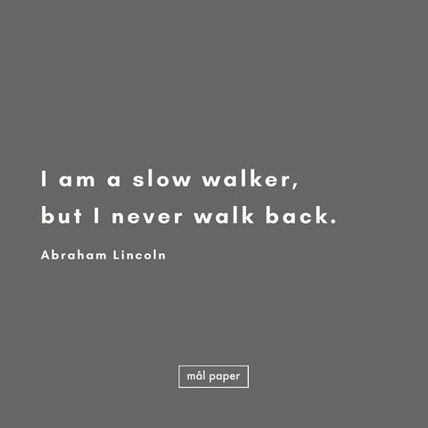 I am a slow walker but I never walk back motivational quote