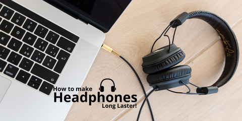 Make Headphones Last Longer