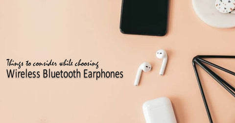 choosing Wireless Bluetooth Earphones