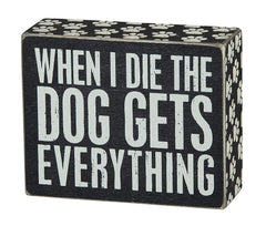 15 Perfect Gifts to get a Dog Lover | Black wooden sign with white letters reading "When I die the dog gets everything" | Bubu Brands 