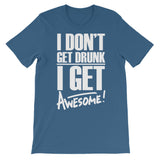 I don't get drunk | Funny | Unisex - Consorziobonificaareafiorentina Apparel