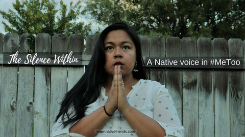 The Silence Within: A Native voice in #MeToo, featuring a short film by Native Friends