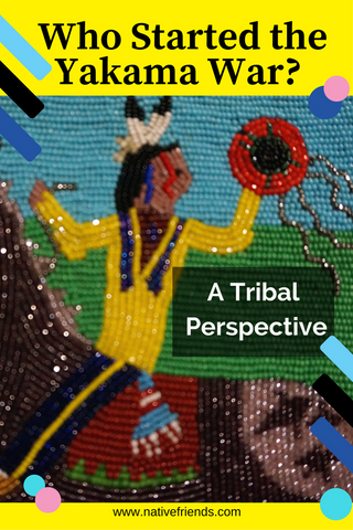 Who Started the Yakama War? This is a tribal perspective that shares oral history and a historical account of the Yakama people. This is written by a Yakama Nation tribal member Emily Washines. Beadwork is by Stella Washines