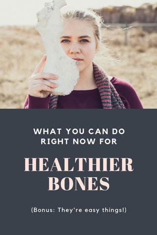 How to get healthier bones now