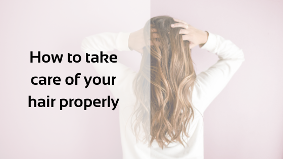 How To Take Care Of Your Hair Properly Viventive 