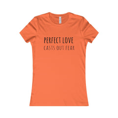 PERFECT LOVE CASTS OUT FEAR - WOMEN'S FAVORITE T-SHIRT