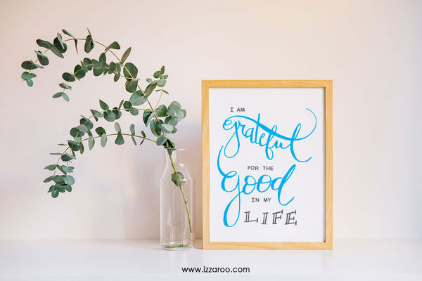 I am grateful for the good in my life printable - IZZAROO