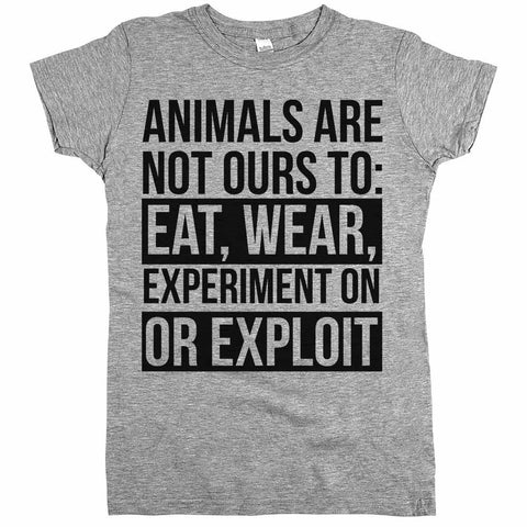 animals are not ours to exploit tshirts