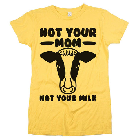 not your mom not your milk animal rights t shirts