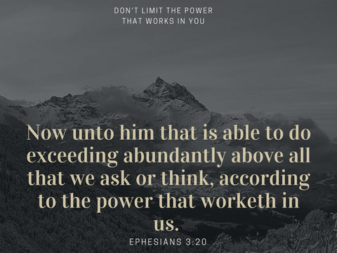 Ephesians 3:20 Don't limit the power the works in you