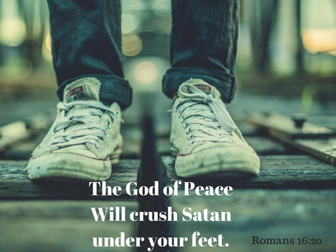 The God of Peace will crush Satan under your feet 