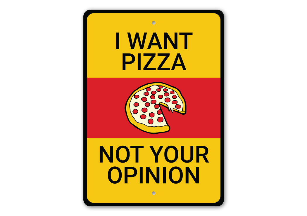 I Want Pizza No Your Opinion Sign – Lizton Sign Shop
