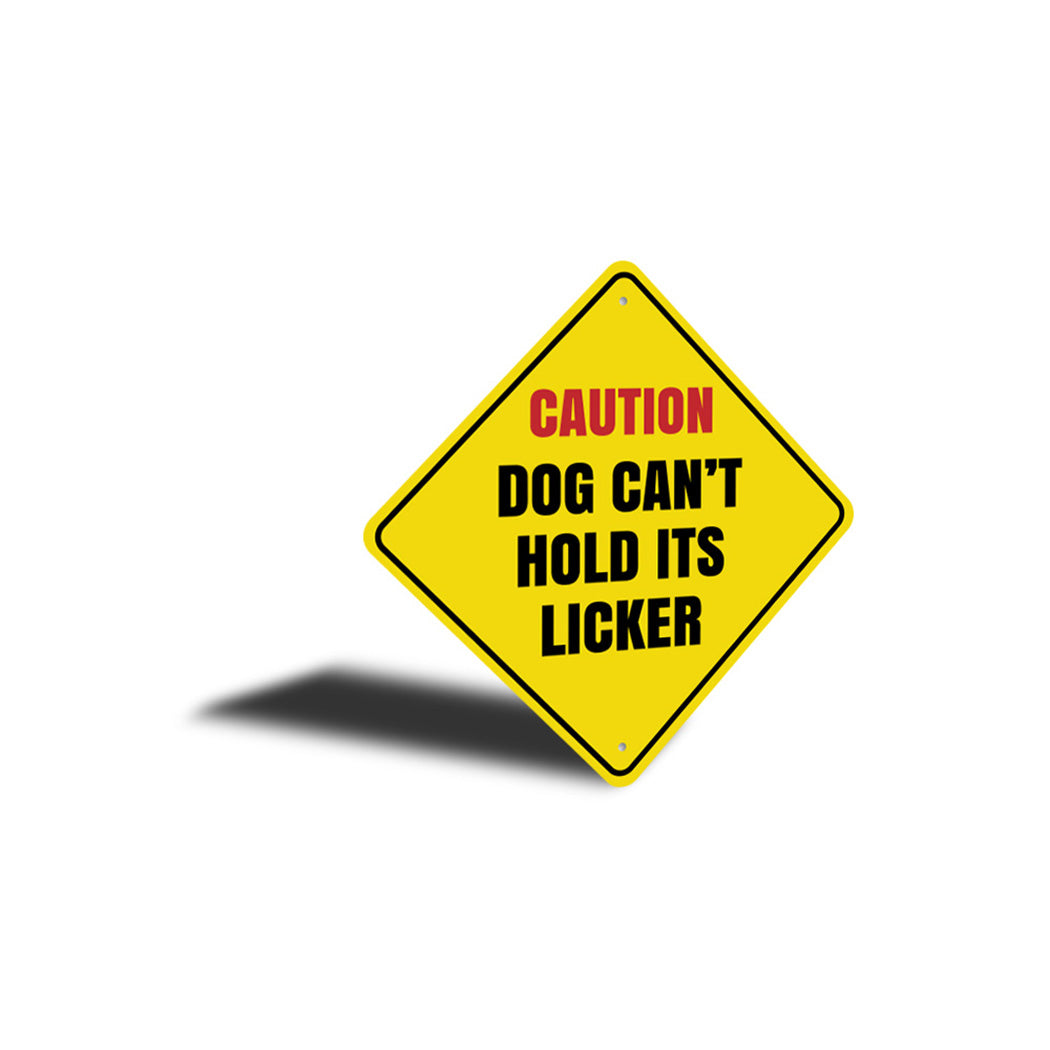 Caution Dog Cant Hold Its Licker Sign Lizton Sign Shop