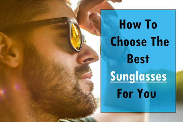 How to choose the best sunglasses for you