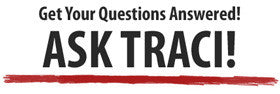 Get your questions answered! Contact Traci if you don't see your question answered here.