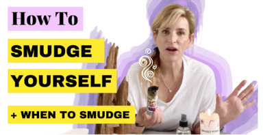 How To Smudge Yourself & When To Smudge