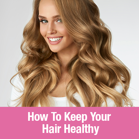 How To Keep Your Hair Healthy